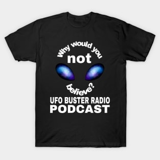 UFO Buster Radio - Why not believe? T-Shirt